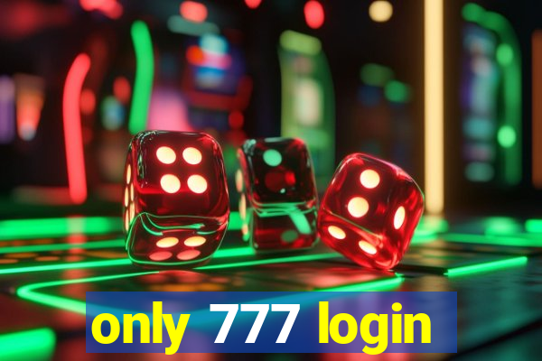 only 777 login